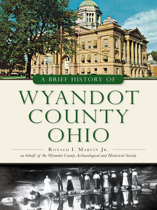Title details for A Brief History of Wyandot County, Ohio by Ronald I. Marvin Jr. - Available